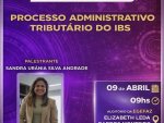 Contencioso Administrativo Tributário promove palestra sobre o Processo Administrativo do IBS