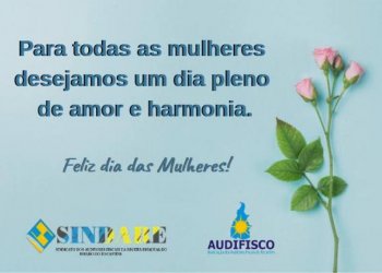 O SINDARE deseja a todas as mulheres um dia repleto de amor e harmonia